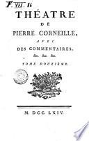 Theatre de Pierre Corneille, avec des commentaires, &c. &c. &c. Tome premier [-douzieme]