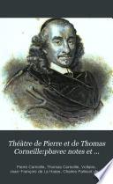 Théàtre de Pierre et de Thomas Corneille:pbavec notes et commentaires ...