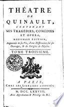 THÉATRE DE QUINAULT, CONTENANT SES TRAGÉDIES, COMÉDIES ET OPÉRA