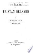 Théatre de Tristan Bernard ...: La volonté de l'homme; Ce que l'on dit aux femmes; Le Cordon bleu