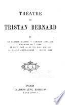 Théatre de Tristan Bernard ...: Le Danseu Inconnu; L'ardent artilleur; L'incident du 7 Avril; Le petit café; Du vin dans son eau; La gloire ambulancière; Jeanne Doré