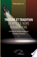 Théâtre et tradition en Afrique noire francophone