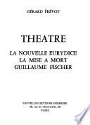 Théâtre: La nouvelle Eurydice, La mise á mort, Guillaume Fischer