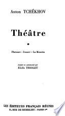 Théâtre: Platonov. Ivanov. La mouette