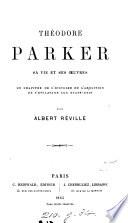 Theodore Parker, sa vie et ses œuvres