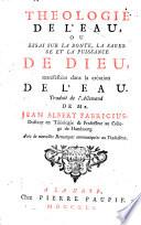 Theologie de l'eau, ou essay sur la bonte, la sagesse et la puissance de Dieu, manifestées dans la création de l'eau