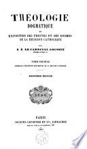 Théologie dogmatique ou exposition des preuves et des dogmes de la Réligion catholique