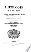 Theologie dogmatique ou Exposition des preuves et des dogmes de la religion catholique
