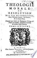 Théologie morale ou Résolution des cas de conscience... Nouvelle édition revue & augmentée par l'auteur...