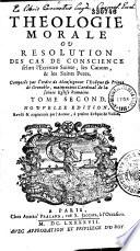 Théologie morale ou Résolution des cas de conscience selon l'Ecriture sainte