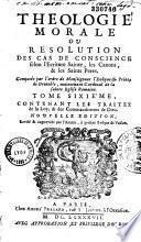 Théologie morale ou Résolution des cas de conscience selon l'Ecriture sainte