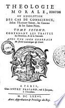 Théologie morale, ou Résolution des cas de conscience selon l'Ecriture sainte, les canons et les Saint Pères... [par François Genet]. Tome premier [-second]...