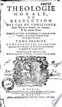 Théologie morale, ou résolutions des cas de conscience, selon l'écriture sainte, les canons et les SS. Pères composée par l'ordre de M. l'Evêq. de Grenoble [ Le Camus] par Franç. Genet