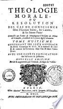 Théologie morale, ou résolutions des cas de conscience, selon l'écriture sainte, les canons et les SS. Pères composée par l'ordre de M. l'Evêq. de Grenoble [ Le Camus] par Franç. Genet
