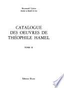 Théophile Hamel: Catalogue des oeuvres de Théophile Hamel
