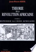 Théorie de la révolution africaine: Repenser la crise africaine