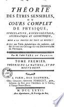 Théorie des êtres sensibles, ou Cours complet de physique spéculative, expérimentale, systématique et géométrique, mise à la portée de tout le monde... par M. l'abbé Para Du Phanjas