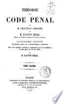 Théorie du code penal par m. Chauveau Adolphe et Faustin Helie