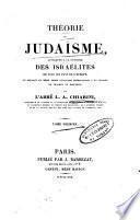 Theorie du judaisme, appliquée a la réforme des israelites de tous le pays de l'Europe ... par l'abbé L.A. Chiarini ... Tome premier °- second]