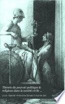Théorie du pouvoir politique & religieux dans la société civile demontrée par le raisonnement et par l'histoire, suivie de La théorie de l'éducation sociale et de L'administration politique