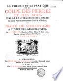 Théorie et pratique de la coupe des pierres et des bois pour la construction des voûtes et autres parties des bâtiments civils et militaires