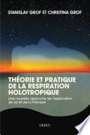 Théorie et pratique de la respiration Holotropique - Une nouvelle approche de l'exploration de soi