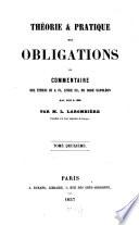 Théorie et pratique des obligations, ou commentaire des titres III & IV, livre III du Code Napoléon, Art. 1101 à 1386