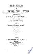 Théorie générale de l'accentuation latine suivie de recherches sur les inscriptions accentuées et d'un examen de vues de M. Bopp sur l'histoire de l'accent