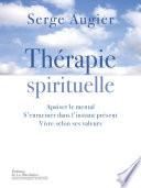 Thérapie spirituelle. Apaiser le mental, s'enraciner dans l'instant présent, vivre selon ses valeurs