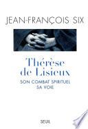 Thérèse de Lisieux, son combat spirituel, sa voie