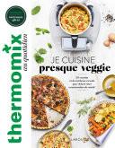 Thermomix : Je cuisine presque veggie
