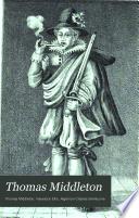 Thomas Middleton: The roaring girl. The witch. A fair quarrel. The mayor of Queenborough. The widow