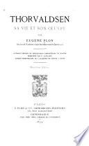 Thorvaldsen, sa vie et son œuvre