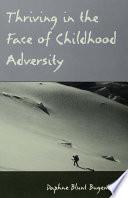Thriving in the Face of Childhood Adversity
