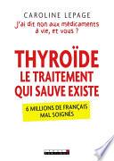 Thyroïde, le traitement qui sauve existe