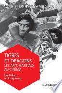 Tigres et dragons les arts martiaux au cinéma - De Tokyo à Hong Kong