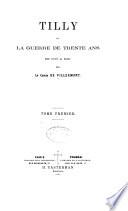 Tilly; ou, La guerre de trente ans de 1618 à 1632