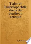 Tlaloc et Huitzilopochtli, dieux du panthéon aztèque