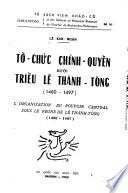 Tô-chüc chính-quyè̃n trung-uong duöi triêù Lê Thánh-tông (1460-1497) L'Organisationdu pouvoir central sous le règne de Lê Thánh-tông (1460-1497).