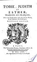 Tobie, Judith et Esther, traduits en françois, avec une explication tirée des saints peres, & des auteurs ecclésiastiques