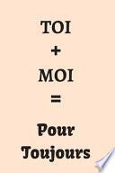 TOI + MOI = Pour Toujours