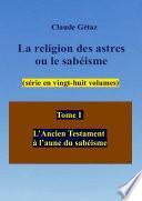 Tome I La religion des astres ou le sabéisme