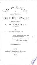 Tong-King et martyr, ou Vie du vénérable Jean-Louis Bonnard ... décapité pour la foi le 1er mai 1852. Par un prêtre du diocèse de Lyon. [The dedicatory epistle signed: E. V., i.e. E. Verdier?]