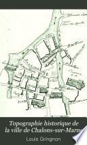 Topographie historique de la ville de Chalons-sur-Marne