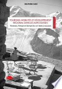 Tourisme, mobilités et développement régional dans les Alpes Suisses: mise en scène et valeur territoriale