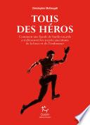 Tous des héros - Comment une bande de hardis tocards a redécouvert les secrets ancestraux de la forc