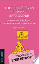 Tous les élèves peuvent apprendre - Aspects psychologiques et ergonomiques des apprentissages