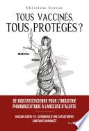 Tous vaccinés, tous protégés? - Vaccins covid-19 : Chronique d'une catastrophe sanitaire annoncée