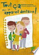 Tout ça pour un appareil dentaire !
