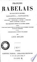 Tout ce qui existe de ses oeuvres: Gargantua - Pantagruel - Pantagrueline prognostication-almanachs-sciomachie-lettres-opuscules ... Avec des notes et d'un glossaire par Louis Moland